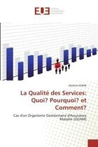 Couverture du livre « La qualite des services: quoi? pourquoi? et comment? - cas d'un organisme gestionnaire d'assurance m » de Kerak Ebrahim aux éditions Editions Universitaires Europeennes