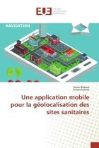 Couverture du livre « Une application mobile pour la geolocalisation des sites sanitaires » de Bukasa Xavier aux éditions Editions Universitaires Europeennes