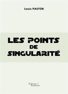 Couverture du livre « Les points de singularité » de Louis Pastor aux éditions Baudelaire