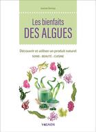 Couverture du livre « Les bienfaits des algues : découvrir et utiliser un produit naturel » de Justine Dumay aux éditions Vagnon