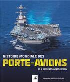 Couverture du livre « Histoire mondiale des porte-avions : des origines à nos jours » de Alexandre Sheldon-Duplaix aux éditions Etai