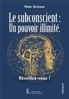 Couverture du livre « Le subconscient : un pouvoir illimite. reveillez-vous ! » de Demous Make aux éditions Sydney Laurent