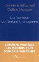 Couverture du livre « La fabrique de l'enfant-transgenre » de Caroline Eliacheff et Celine Masson aux éditions L'observatoire