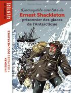Couverture du livre « L'incroyable aventure de Ernest Shackleton, prisonnier des glaces de l'Antarctique » de Djilian Deroche et Baptiste Massa aux éditions Bayard Jeunesse