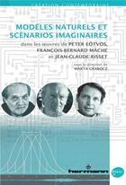 Couverture du livre « Modèles naturels et scénarios imaginaires ; dans les oeuvres de Peter Eötvös, Francçois-bernard Mâche et Jean-Claude Risset » de Marta Grabocz aux éditions Hermann