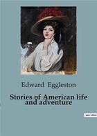 Couverture du livre « Stories of american life and adventure » de Eggleston Edward aux éditions Culturea