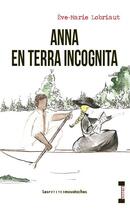 Couverture du livre « Anna en terra incognita » de Eve-Marie Lobriaut aux éditions Les Petites Moustaches