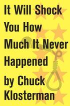 Couverture du livre « It Will Shock You How Much It Never Happened » de Chuck Klosterman aux éditions Scribner