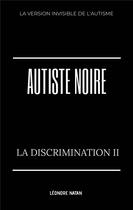 Couverture du livre « Autiste noire t.2 : la discrimination II » de Leonore Natan aux éditions Leonore Natan