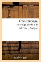 Couverture du livre « Guide pratique, renseignements et adresses. saigon » de J. Aspar aux éditions Hachette Bnf