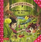 Couverture du livre « Le petit monde d'Hortense ; 4 belles histoires de fées » de Sophie De Mullenheim et Claire Gaudriot aux éditions Hachette Enfants