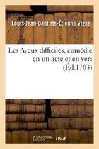 Couverture du livre « Les aveux difficiles, comedie en un acte et en vers » de Vigee L-J-B-E. aux éditions Hachette Bnf