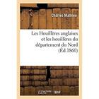 Couverture du livre « Les Houillères anglaises et les houillères du département du Nord » de Mathieu Charles aux éditions Hachette Bnf