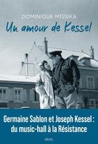 Couverture du livre « Un amour de Kessel » de Dominique Missika aux éditions Seuil