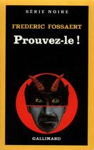 Couverture du livre « Prouvez-le ! » de Frédéric Fossaert aux éditions Gallimard