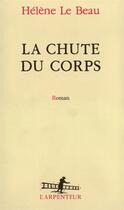 Couverture du livre « La chute du corps » de Hélène Le Beau aux éditions Gallimard