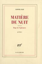 Couverture du livre « Matière de nuit/Eloge de l'éphémère » de Lionel Ray aux éditions Gallimard