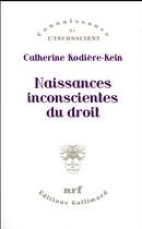 Couverture du livre « Naissances inconscientes du droit » de Catherine Rodiere-Rein aux éditions Gallimard