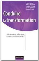 Couverture du livre « Conduire la transformation ; faut-il mettre le feu pour transformer son entreprise ? » de Frederic Petitbon et Hubert Heckmann aux éditions Dunod