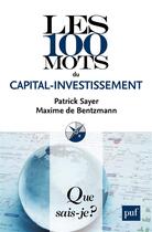 Couverture du livre « Les 100 mots du capital investissement » de Patrick Sayer aux éditions Que Sais-je ?