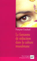 Couverture du livre « Le fantasme de séduction dans la culture musulmane (2e édition) » de Francoise Couchard aux éditions Puf