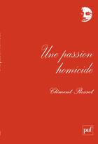 Couverture du livre « Une passion homicide » de Clement Rosset aux éditions Puf