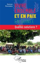 Couverture du livre « Vivre ensemble et en paix en Guinée : quelles solutions ? » de Kaman Koulemou aux éditions L'harmattan