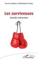 Couverture du livre « Les surviveuses : comédie anticorrosion » de Anne Cadilhac et Benedicte Fossey aux éditions L'harmattan