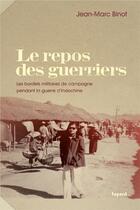 Couverture du livre « Le repos des guerriers ; les bordels militaires de campagne pendant la guerre d'Indochine » de Jean-Marc Binot aux éditions Fayard