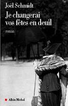 Couverture du livre « Je changerai vos fetes en deuil » de Joel Schmidt aux éditions Albin Michel