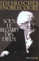 Couverture du livre « Sous le regard des dieux » de Christiane Desroches Noblecourt aux éditions Albin Michel