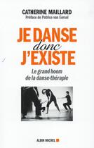 Couverture du livre « Je danse donc j'existe ; le grand boom de la danse-thérapie » de Maillard Catherine aux éditions Albin Michel