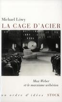 Couverture du livre « La cage d'acier ; Max Weber et le marxisme wébérien » de Michael Lowy aux éditions Stock