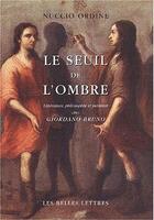 Couverture du livre « Le seuil de l'ombre ; littérature, philosophie et peinture chez Giordano Bruno » de Nuccio Ordine aux éditions Belles Lettres