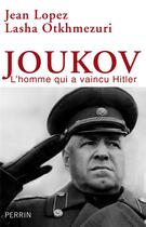 Couverture du livre « Joukov ; l'homme qui a vaincu Hitler » de Jean Lopez et Lasha Otkhmezuri aux éditions Perrin