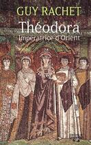 Couverture du livre « Théodora, impératrice d'Orient » de Guy Rachet aux éditions Rocher