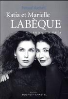 Couverture du livre « Katia et Marielle Labèque ; une vie à quatre mains » de Brigitte Lacombe et Renaud Machart aux éditions Buchet Chastel