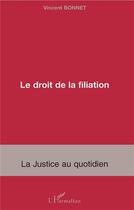 Couverture du livre « Le droit de la filiation » de Vincent Bonnet aux éditions L'harmattan