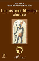 Couverture du livre « La conscience historique africaine » de Babacar Mbaye Diop et Doudou Dieng aux éditions L'harmattan