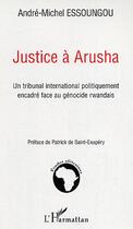 Couverture du livre « Justice à arusha » de Andre-Michel Essoungou aux éditions Editions L'harmattan