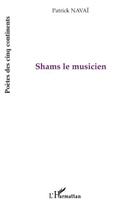 Couverture du livre « Shams le musicien » de Patrick Navai aux éditions Editions L'harmattan