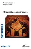 Couverture du livre « Onomastique romanesque » de Yves Baudelle aux éditions Editions L'harmattan