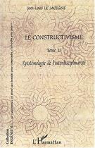 Couverture du livre « Le constructivisme - vol02 - tome ii - epistemologie de l' interdisciplinarite » de Jean-Louis Le Moigne aux éditions Editions L'harmattan