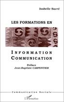 Couverture du livre « Les formations en information communication » de Isabelle Sacre aux éditions Editions L'harmattan