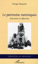 Couverture du livre « Le patrimoine martiniquais : Souvenirs et réflexions » de Georges Desportes aux éditions Editions L'harmattan