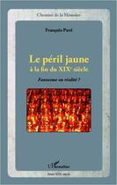 Couverture du livre « Le péril jaune à la fin du XIX siècle ; fantasme ou réalité ? » de Francois Pave aux éditions Editions L'harmattan