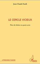 Couverture du livre « Cercle vicieux ; pièce de théâtre en quatre actes » de Jean-Claude Fouth aux éditions L'harmattan