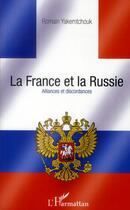 Couverture du livre « La France et la Russie ; alliances et discordances » de Romain Yakemtchouk aux éditions L'harmattan