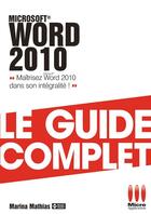 Couverture du livre « Word 2010 ; le guide complet » de Mathias-M aux éditions Ma