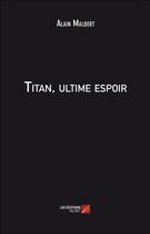 Couverture du livre « Titan, ultime espoir » de Alain Malbert aux éditions Editions Du Net